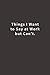 Things I Want To Say at Work But Can't.: Lined notebook