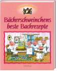  Zwergenstübchen : Bäckerschweinchens beste Backrezepte.