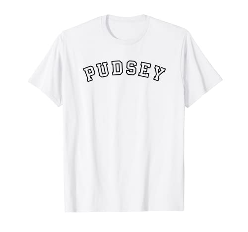 Pudsey - British place name fun for residents and visitors T-Shirt