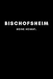 Bischofsheim: Notizbuch, Notizblock, Notebook  Liniert, Linien, Lined  120 Seiten, DIN A5 (6x9 Zoll)  Notizen, Termine, Ideen, Skizzen, Tagebuch  Deine Stadt, Dorf, Region, Liebe und Heimat