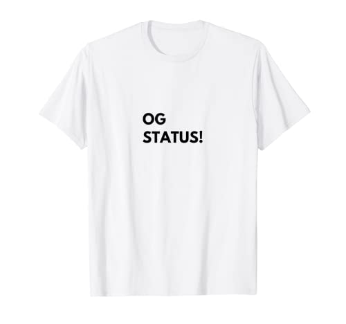 OG STATUS! T-Shirt