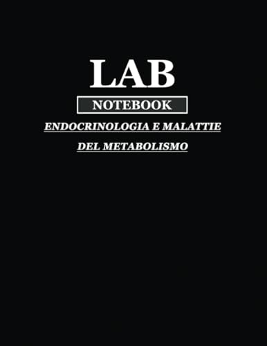 lab notebook Endocrinologia e malattie del metabolismo: Quaderno Di Laboratorio Per Studenti , ricercatori o Dottorandi , ideale per prendere appunti ... sommario (1 a 155)| Rigatura quadrettata | A4
