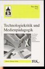  Technologiekritik und Medienpädagogik: Zur Theorie und Praxis reflexiver Medienkommunikation