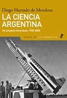 La Ciencia Argentina: Un Proyecto Inconcluso 1930-2000 9876280856 Book Cover