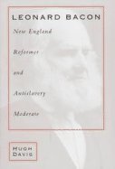 Leonard Bacon: New England Reformer and Antislavery Moderate (History) 0807122874 Book Cover