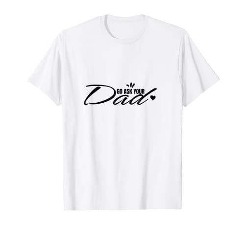 Diseño divertido Go Ask Your Dad Camiseta
