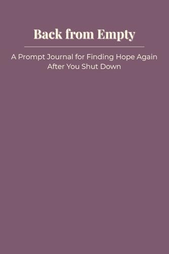 Back from Empty: A Prompt Journal for Finding Hope Again After You Shut Down