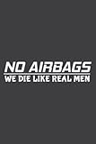 No Airbags We Die Like Real Men - Drivers Funny Quote: Daily Schedule Planner : To Do List Notebook, Daily Organizer, 6' x 9' Undated Daily Planner, 108 Pages