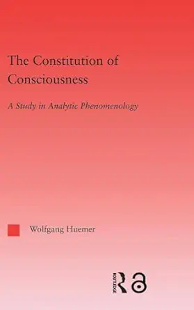 The Constitution of Consciousness: A Study in Analytic Phenomenology (Studies in Philosophy) book cover