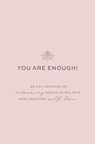 You Are Enough! 30 Day Journal: Releasing Negative Beliefs and Creating Self-Love