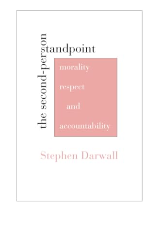 The Second-Person Standpoint: Morality, Respect, and Accountability