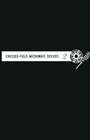 Crossed-field Microwave Device, Volume 2: Principal Types of Crossed-Field Devices Analysis of Oscillator System Performances Regional Progress and Trends book cover