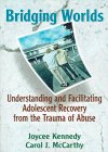 Bridging Worlds: Understanding and Facilitating Adolescent Recovery from the Trauma of Abuse 0789002272 Book Cover