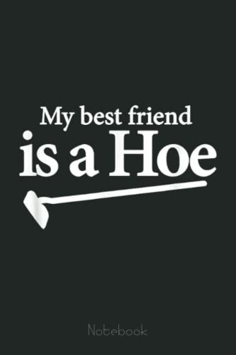 My Best Friend is a Hoe Notebook Funny Gardening