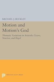 Paperback Motion and Motion's God: Thematic Variations in Aristotle, Cicero, Newton, and Hegel Book