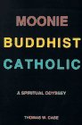 Moonie-Buddhist-Catholic: A Spiritual Odyssey 0964831007 Book Cover