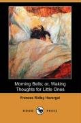 Morning Bells; Or, Waking Thoughts for Little O... 1406543659 Book Cover