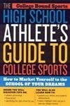 The High School Athlete's Guide to College Sports: How to Market Yourself to the School of Your Dreams book cover