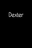  Dexter: Notebook / Journal / Diary - 6 x 9 inches (15,24 x 22,86 cm), 150 pages. Personalized for Dexter.