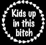Funny Mom Kids Up in This Bitch Vinyl White Decal Sticker for Cars | Trucks | Vans | SUV | RV | Wind