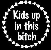 Funny Mom Kids Up In This Bitch Vinyl White Decal Sticker For Cars | Trucks | Vans | Suv | Rv | Window | Walls | Side Windows | 5"X5" | Aist - 25 #TOP1