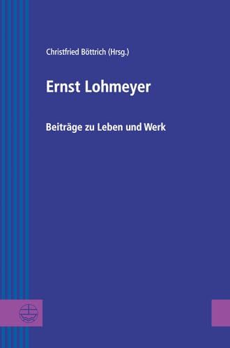 Ernst Lohmeyer: Beiträge zu Leben und Werk (Greifswalder Theologische Forschungen) (German Edition)