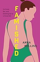 Get Insights on Digital Book Famished: On Food, Sex, and Growing Up as a Good Girl Detailed Review Curated Content Must Read