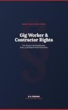 Gig Worker & Contractor Rights: Your Guide to Misclassification, Taxes, and Platform Work Protections (Know Your Rights: Workplace & Life On Your Terms)