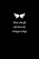 Those Who Fly Solo Have the Strongest Wings: Journal With Words of Encouragement for Women 1730750893 Book Cover