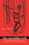 The Invisible Cell: One Man's Story about Surviving in a Generation Lost in the Social Justice System 0974524409 Book Cover