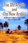 The Old Arabia And The New Arabia: An American Engineer In Saudi Arabia 1954 And Again In 1982