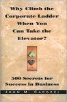 Hardcover Why Climb the Corporate Ladder When You Can Take the Elevator?:: 500 Secrets for Success in Business Book