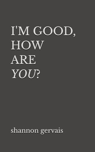 I'm Good, How Are You?