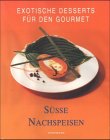 Exotische Desserts für den Gourmet, Süsse Nachspeisen