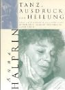 Tanz, Ausdruck und Heilung: Wege zur Gesundheit durch Bewegung, Bilderleben und kreativen Umgang mit Gefühlen