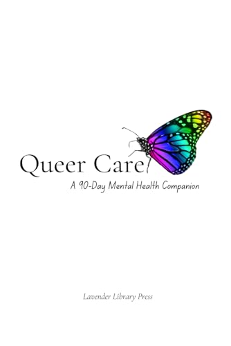 Queer Care: A 90-Day Mental Health Companion (White Cover): Nourish Your Soul, Track Your Mood, Reflect with Pride, and Care for Your Queer Self