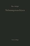  Str??mungsmaschinen: Turbinen, Kreiselpumpen und Verdichter Eine Einf??hrung (German Edition) by Max Adolph (1965-07-21)