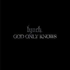 GOD ONLY KNOWS / lynch.