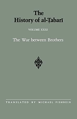 The History Of Al-Tabari Vol. 31: The War Between Brothers: The Caliphate Of Muhammad Al-Amin A.D. 809-813/A.H. 193-198: 031 (Suny Series In Near East