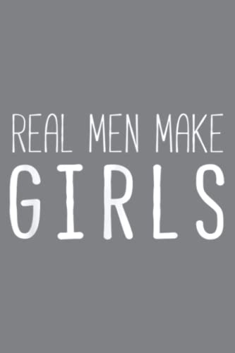 Real men make girls