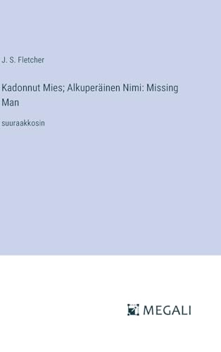 Kadonnut Mies; Alkuperäinen Nimi: Missing Man: suuraakkosin (Finnish Edition)