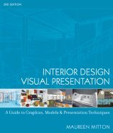 Interior Design Visual Presentation : A Guide to Graphics, Models & Presentation Techniques 3RD EDITION
