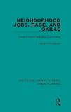 Neighborhood Jobs, Race, and Skills: Urban Employment and Commuting (Routledge Library Editions: Urban Planning, 13, Band 13)