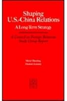 Shaping U.S.-China Relations: A Long-Term Strategy (Council on Foreign Relations (Council on Foreign Relations Press)) 0876092288 Book Cover