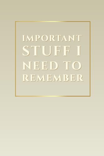Important Stuff I Need To Remeber: Notebook Journal, Funny Gift Notebook, Gift For Family, Friends And CO-workers Who Usually Fo