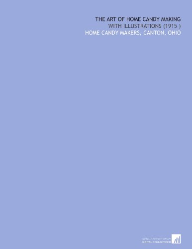 The Art of Home Candy Making: With Illustrations (1915 )