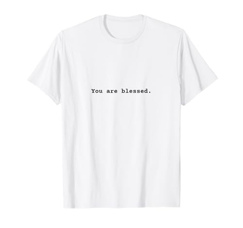 You are blessed. Citation positive Affirmation Empowerment T-Shirt