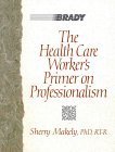 The Health Care Worker's Primer on Professionalism