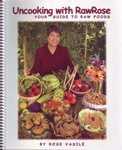 Uncooking With Raw Rose: Your Guide To Raw Foods