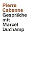 duchamp aussprache  Pierre Cabanne. Gespräche mit Marcel Duchamp. Ein ganz wunderbares Leben